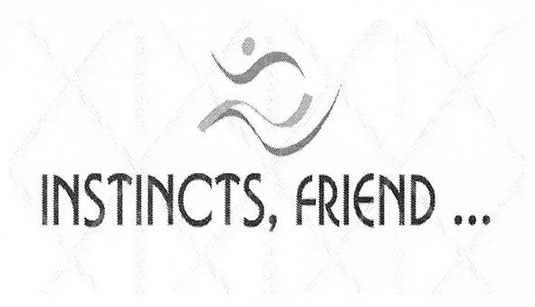 instincts, friend ...