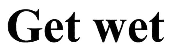 get wet