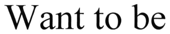 want to be