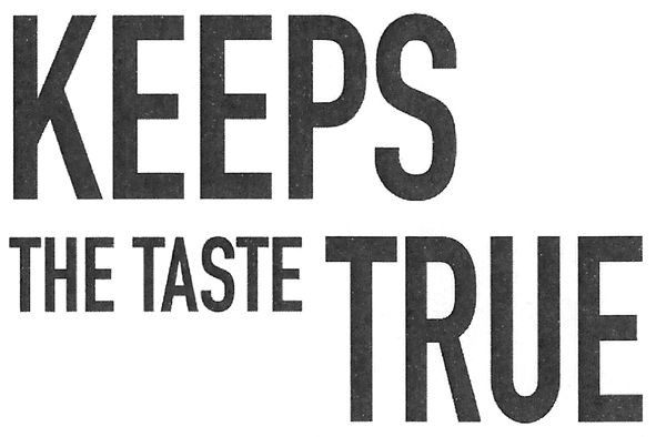 keeps the taste true
