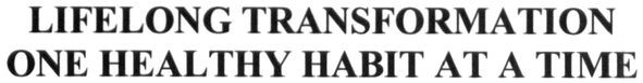 lifelong transformation one healthy habit at a time