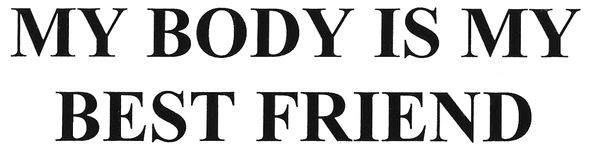 my body is my best friend