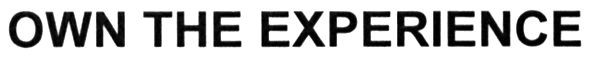 own the experience