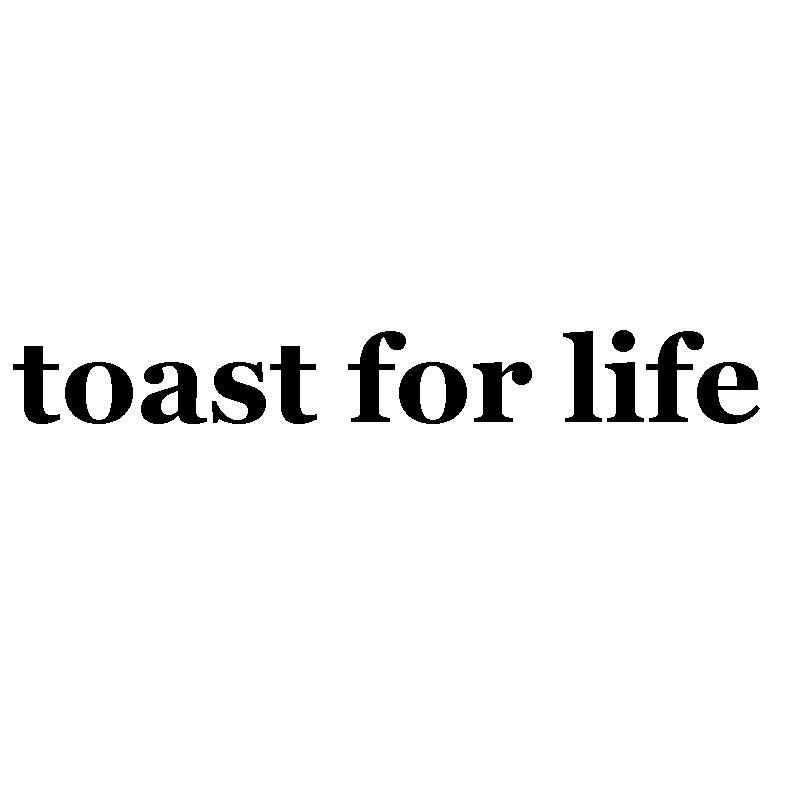 toast for life