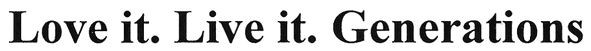 love it. live it. generations