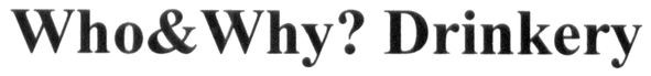 who&why? drinkery