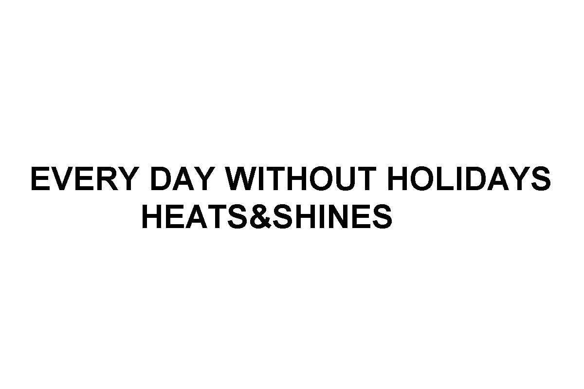 every day without holidays heats&shines