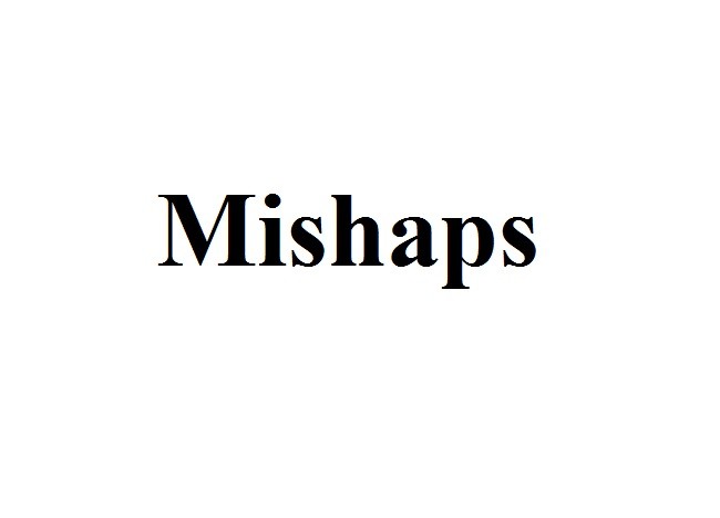 mishaps
