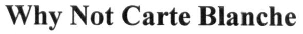 why not carte blanche