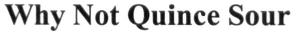 why not quince sour