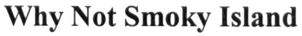 why not smoky island