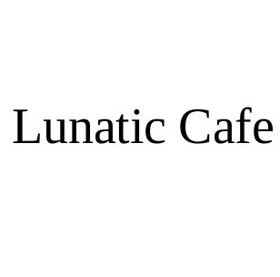 lunatic cafe