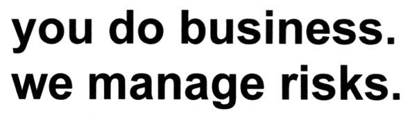 you do business. we manage risks.