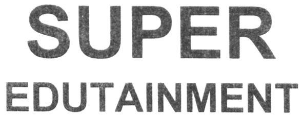 super edutainment