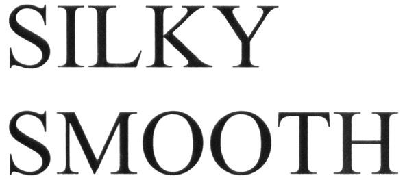 silky smooth
