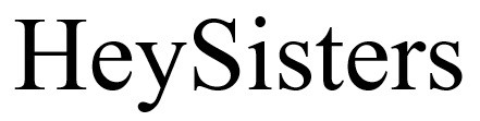hey sisters