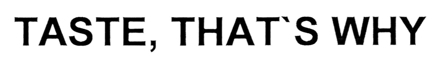 taste, that`s why