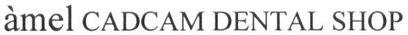 amel cadcam dental shop