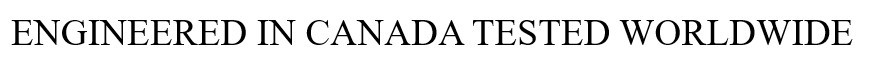 engineered in canada tested worldwide
