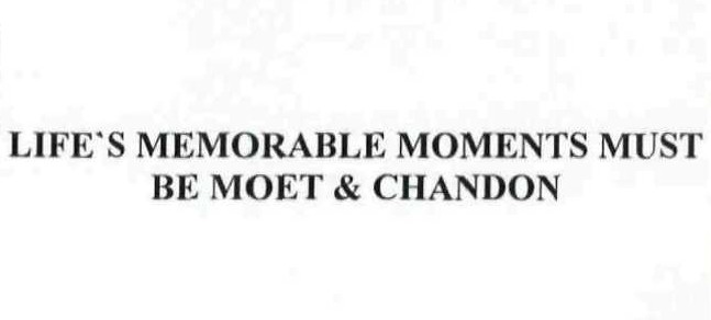 life`s memorable moments must be moet&chandon