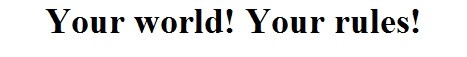 your world! your rules!