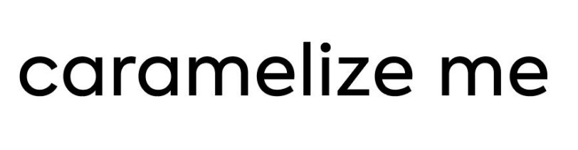 caramelize me