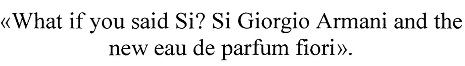 what if you said si? si giorgio armani and the new eau de parfum fiori.
