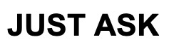 just ask