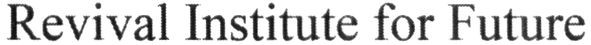 revival institute for future