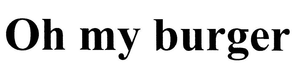 oh my burger