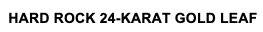 hard rock 24-karat gold leaf