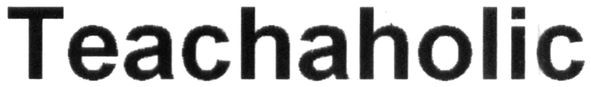 teachaholic