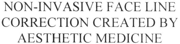 non-invasive face line correction created by aesthetic medicine