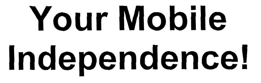 your mobile independence!