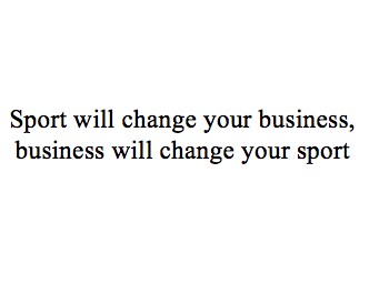sport will change your business, business will change your sport