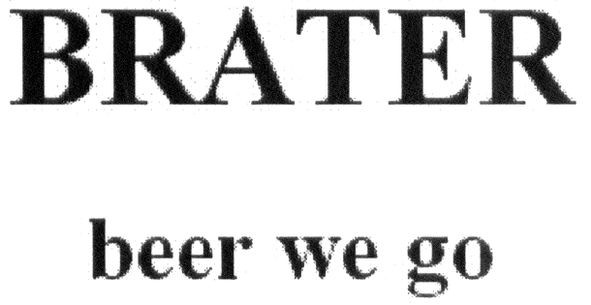 brater beer we go