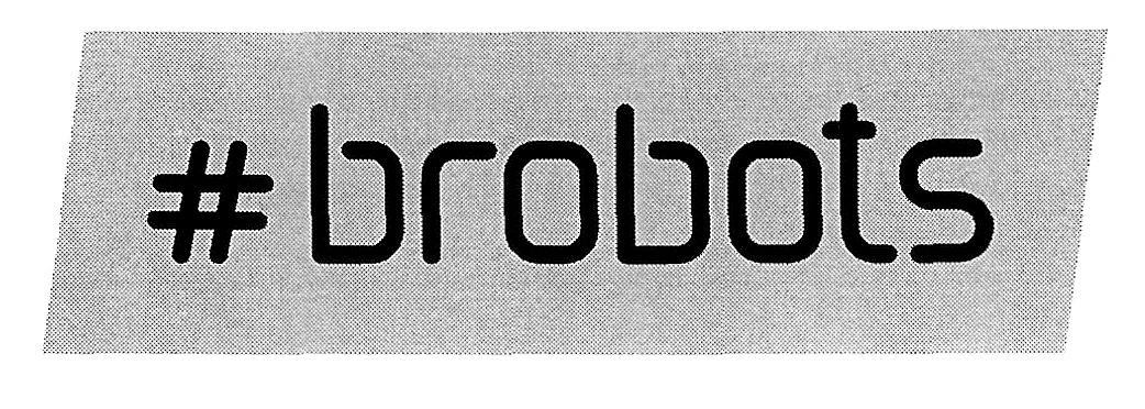 #brobots