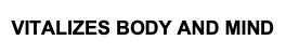 vitalizes body and mind