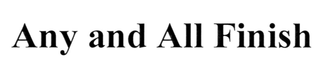 any and all finish