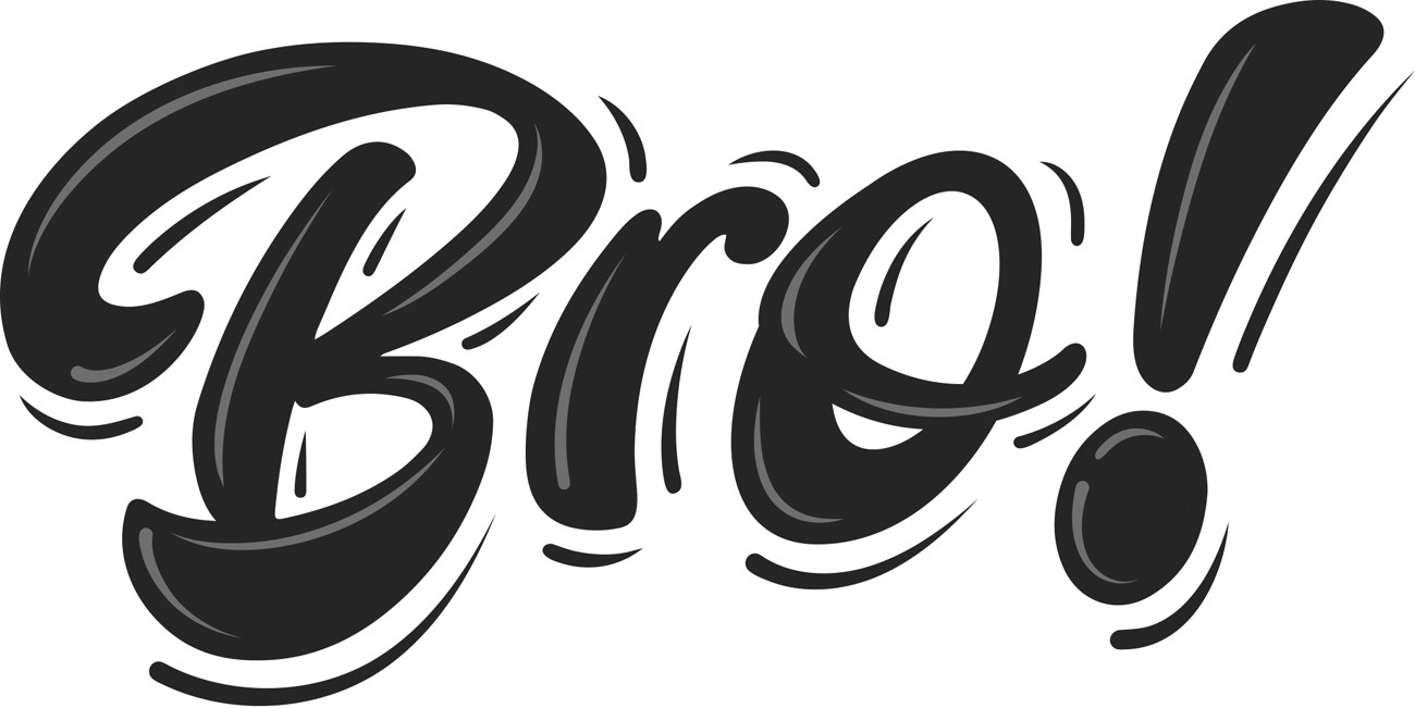 bro!