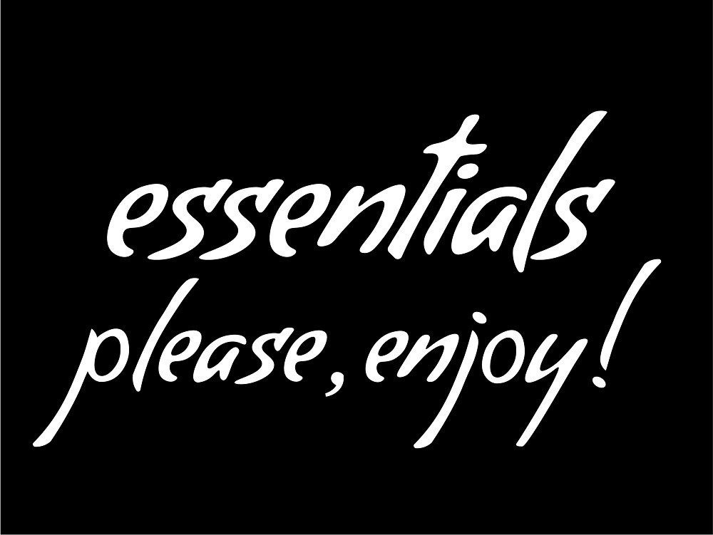 essentials please, enjoy!