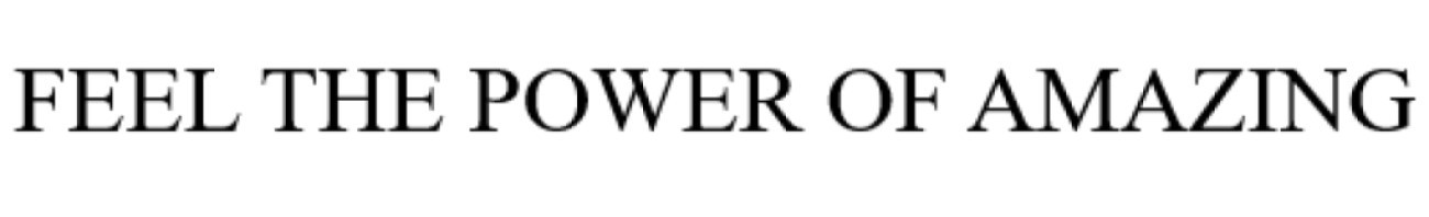 feel the power of amazing