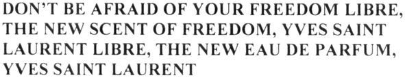 don`t be afraid of your freedom libre, the new scent of freedom, yves saint laurent libre, the new eau de parfum, yves saint laurent