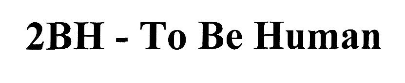 2bh-to be human