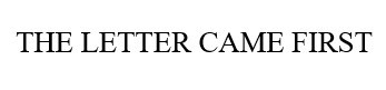 the letter came first