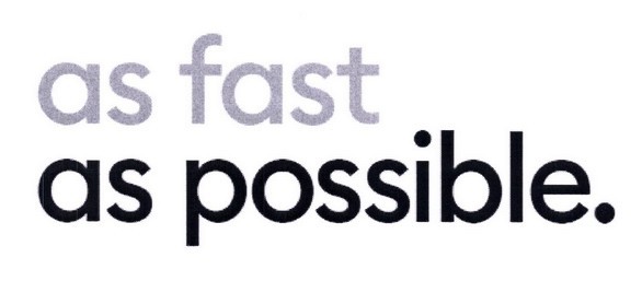 as fast as possible