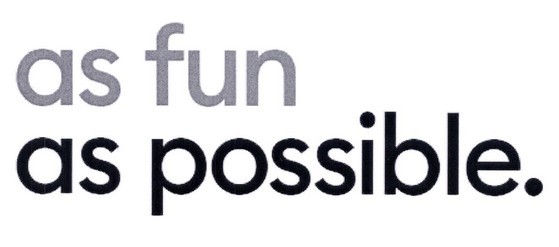 as fun as possible