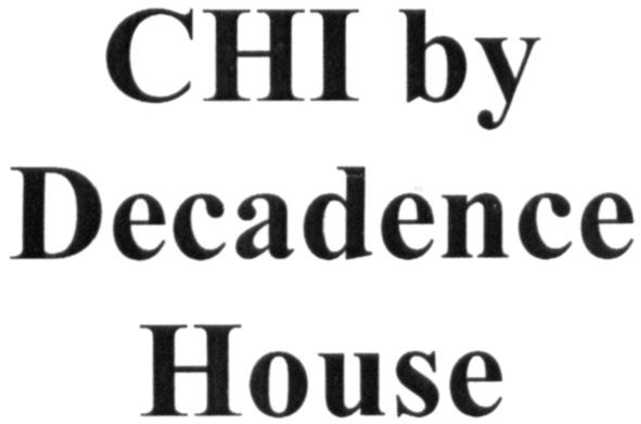 chi by decadence house
