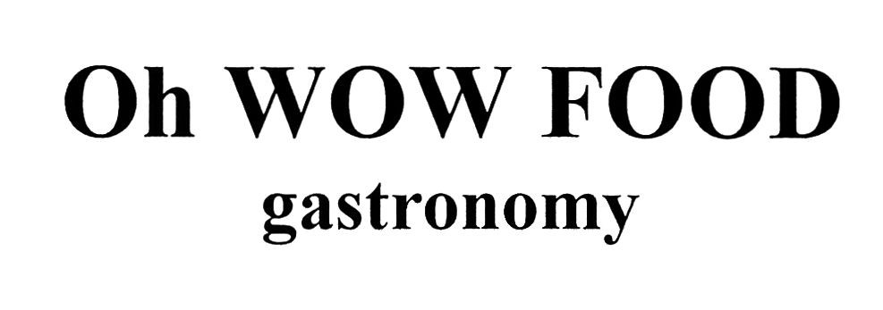 oh wow food gastronomy
