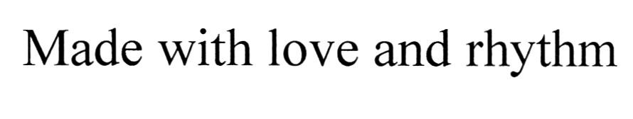 made with love and rhythm